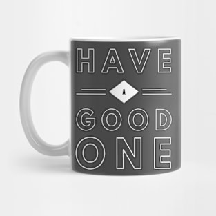 Have a good one Mug